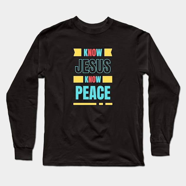 Know Jesus Know Peace | Christian Typography Long Sleeve T-Shirt by All Things Gospel